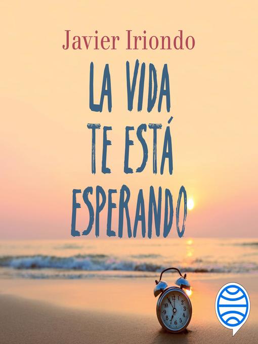 Title details for La vida te está esperando by Javier Iriondo Narvaiza - Available